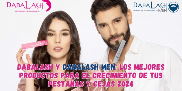 Dabalash y Dabalash men: son los mejores productos para el crecimiento de tus pestañas y cejas 2024